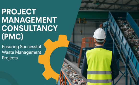 Project Management Consultancy (PMC): Ensuring Successful Waste Management Projects