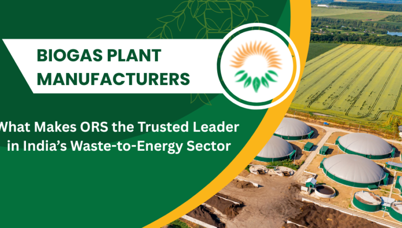 Biogas Plant Manufacturers: What Makes ORS the Trusted Leader in India’s Waste-to-Energy Sector Biogas Plant Manufacturers: What Makes ORS the Trusted Leader in India’s Waste-to-Energy Sector