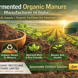 Fermented Organic Manure Manufacturer in India | Organic Recycling Systems (ORS)