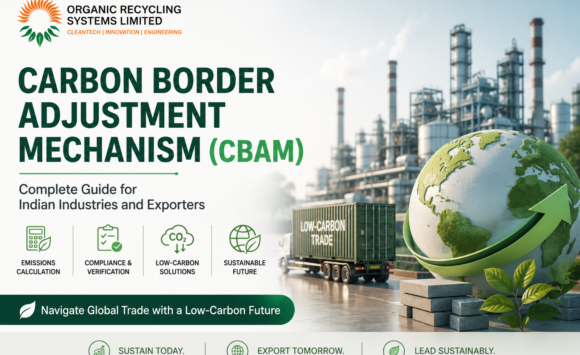 Carbon Border Adjustment Mechanism (CBAM): Complete Guide for Indian Industries and Exporters Carbon Border Adjustment Mechanism (CBAM): Complete Guide for Indian Industries and Exporters