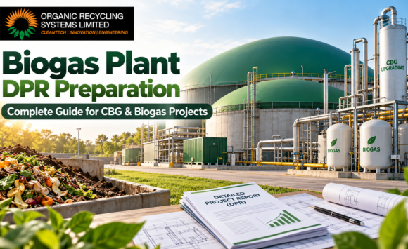 Biogas Plant DPR Preparation: Complete Guide for CBG and Biogas Projects