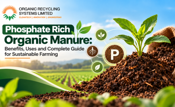 Phosphate Rich Organic Manure: Benefits, Uses and Complete Guide for Sustainable Farming